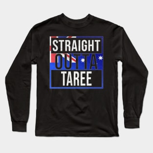 Straight Outta Taree - Gift for Australian From Taree in New South Wales Australia Long Sleeve T-Shirt